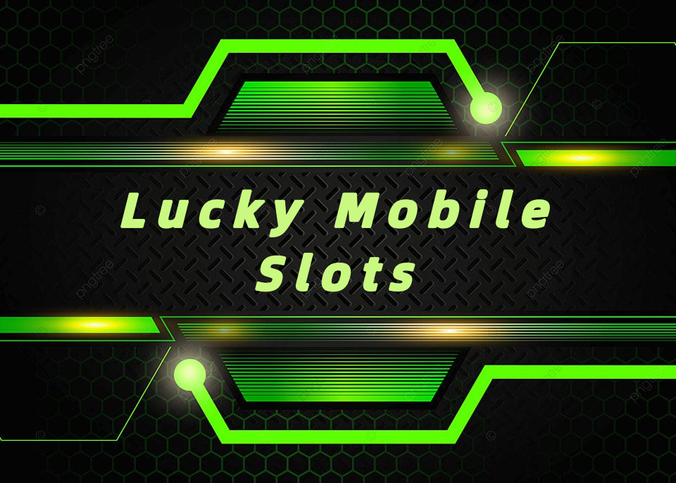 Lucky Mobile Slots